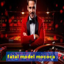 fatal model mococa